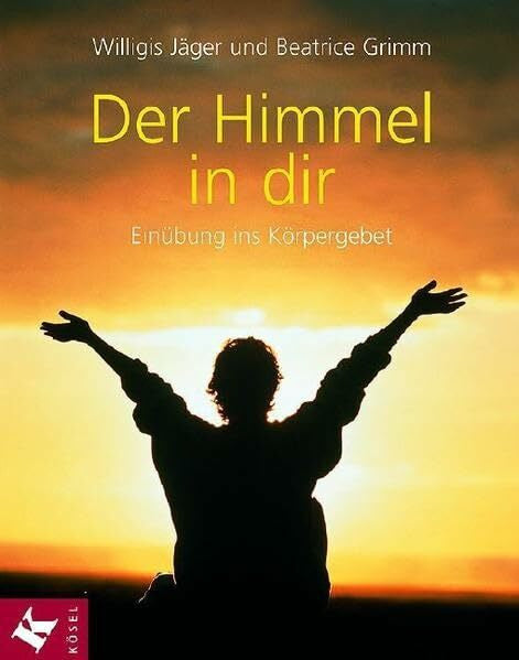 Grimm, Beatrice Der Himmel in dir: Einübung ins Körpergebet
