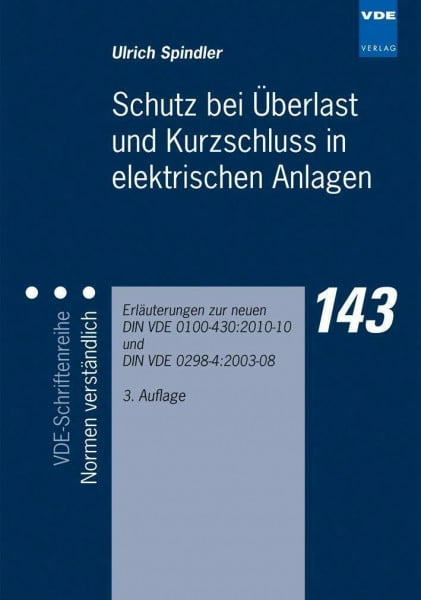 Spindler, Ulrich Schutz bei Überlast und Kurzschluss in elektrischen Anlagen: Erläuterungen zur neuen DIN VDE 0100-430:2010-10 und DIN VDE 0298-4:2003-08 (VDE-Schriftenreihe – Normen verständlich)
