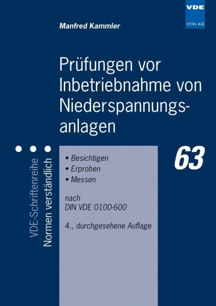Kammler, Manfred Prüfungen vor Inbetriebnahme von Niederspannungsanlagen: Besichtigen - Erproben - Messen nach DIN VDE 0100-600 (VDE-Schriftenreihe – Normen verständlich)