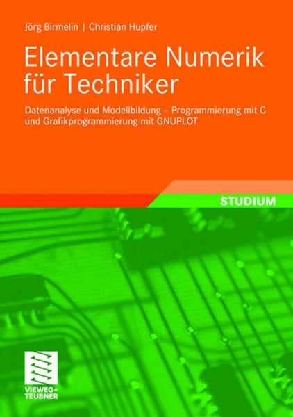 Hupfer, Christian Elementare Numerik für Techniker: Datenanalyse und Modellbildung - Programmierung mit C und Grafikprogrammierung mit GNUPLOT (German Edition)