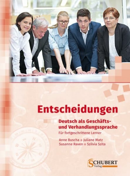 Buscha, Anne Entscheidungen: Deutsch als Geschäfts- und Verhandlungssprache: Für fortgeschrittene Lerner. Niveau C1/C2