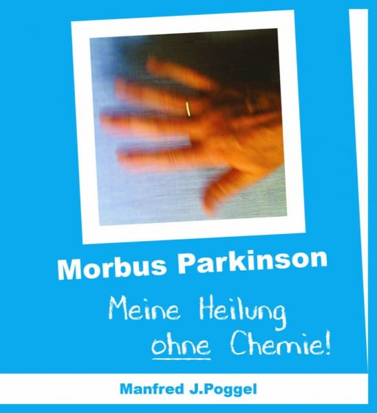 Poggel, Manfred J. Morbus Parkinson - Meine Heilung ohne Chemie