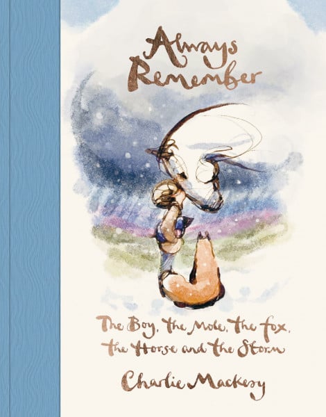 Mackesy, Charlie Always Remember: The Boy, the Mole, the Fox, the Horse and the Storm