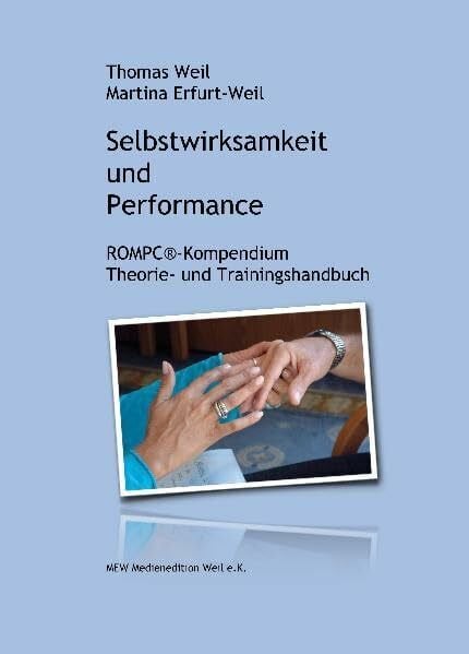 Weil, Thomas Selbstwirksamkeit und Performance: ROMPC®-Kompendium. Theorie- und Trainingshandbuch