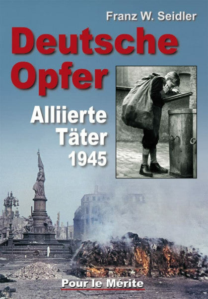 Seidler, Franz W Deutsche Opfer: Kriegs- und Nachkriegsverbrechen alliierter Täter: Kriegs- und Nachkriegsverbrechen alliierter Täter 1945