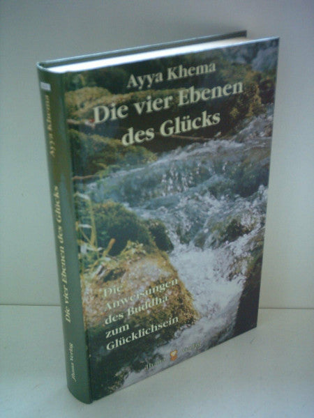 Khema, Ayya Die vier Ebenen des Glücks: Die Anweisungen des Buddha zum Glücklichsein