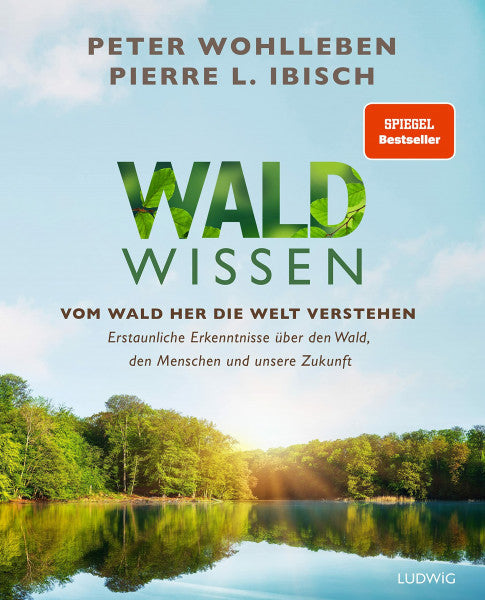 Wohlleben, Peter Waldwissen: Vom Wald her die Welt verstehen. Erstaunliche Erkenntnisse über den Wald, den Menschen und unsere Zukunft - Das umfassendste Buch zum Thema Wald – Standardwerk