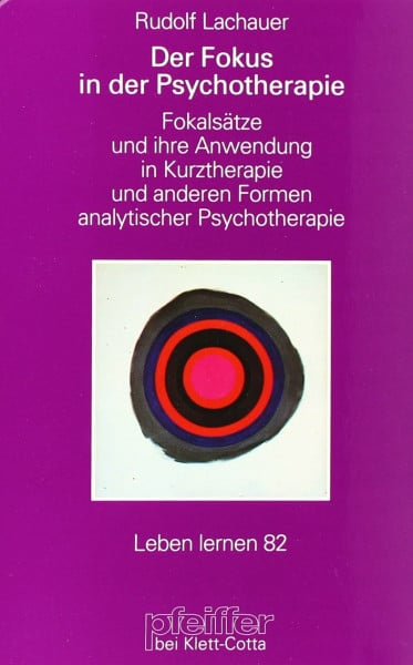 Rudolf Lachauer Der Fokus in der Psychotherapie. Fokalansätze und ihre Anwendung (Leben Lernen 82)