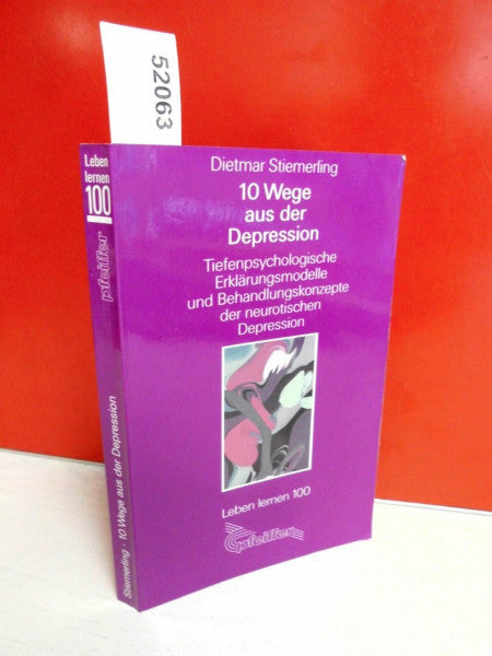 Dietmar Stiemerling 10 Wege aus der Depression : tiefenpsychologische Erklärungsmodelle und Behandlungskonzepte der neurotischen Depression