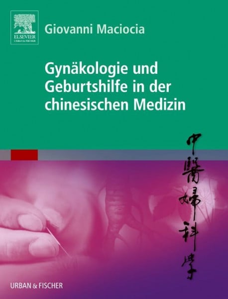 Maciocia, Giovanni Gynäkologie und Geburtshilfe in der chinesischen Medizin: mit Zugang zum Elsevier-Portal