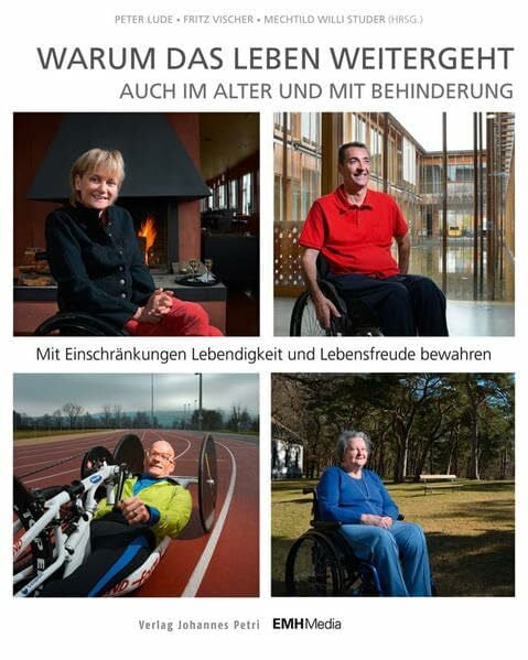 Lude, Peter Warum das Leben weitergeht auch im Alter und mit Behinderung: Mit Einschränkungen Lebendigkeit und Lebensfreude bewahren