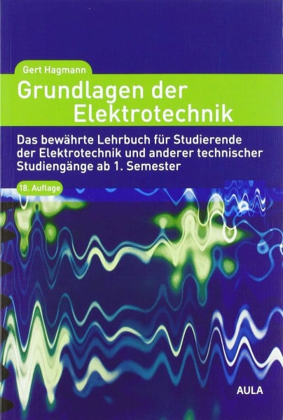 Hagmann, Gert Grundlagen der Elektrotechnik: Das bewährte Lehrbuch für Studierende der Elektrotechnik und anderer technischer Studiengänge ab 1. Semester
