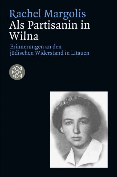 Margolis, Rachel Als Partisanin in Wilna: Erinnerungen an den jüdischen Widerstand in Litauen (Die Zeit des Nationalsozialismus – »Schwarze Reihe«)