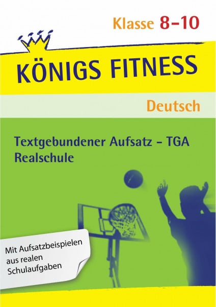 Oppacher, Barbara Königs Fitness: Textgebundener Aufsatz – TGA – Klasse 8-10 – Realschule – Deutsch: In vier Schritten sicher im TGA
