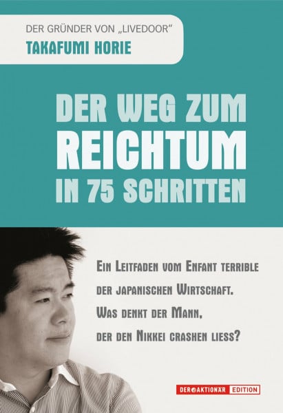 Eisenhofer-Halim, H Der Weg zum Reichtum in 75 Schritten: Ein Leitfaden vom Enfant Terrible der japanischen Wirtschaft. Was denkt der Mann, der den Nikkei crashen liess?
