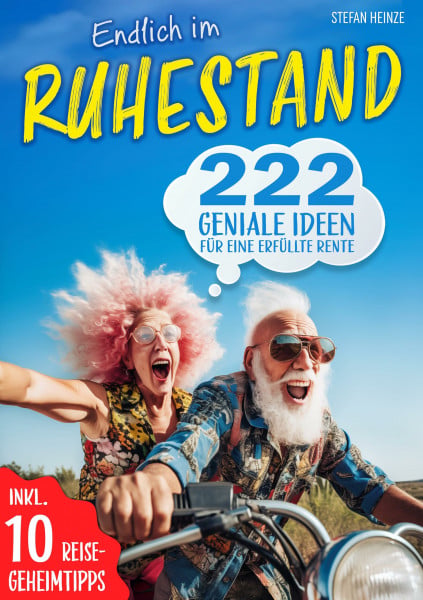 Stefan Heinze Endlich im Ruhestand – 222 geniale Ideen für eine erfüllte Rente: Perfektes Geschenk für Rentner und den Renteneintritt
