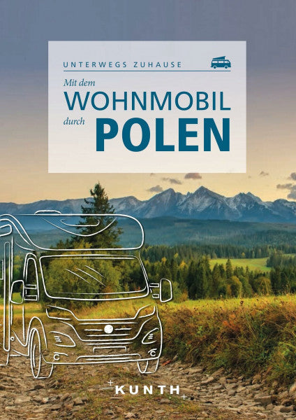 Matthei-Socha, Olaf KUNTH Mit dem Wohnmobil durch Polen: Unterwegs zuhause (KUNTH Mit dem Wohnmobil unterwegs)