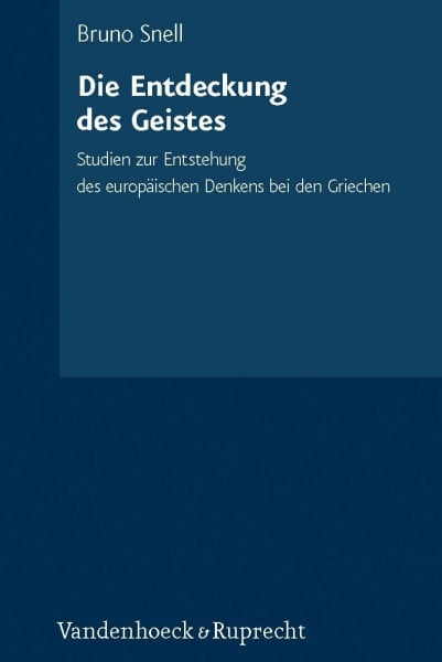 Snell, Bruno Die Entdeckung des Geistes: Studien zur Entstehung des europäischen Denkens bei den Griechen