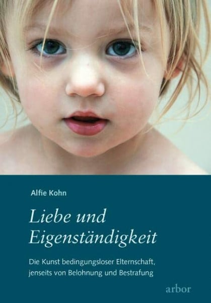 Cordula Kolarik Liebe und Eigenständigkeit: Die Kunst bedingungsloser Elternschaft, jenseits von Belohnung und Bestrafung