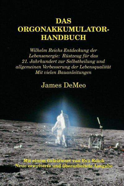 DeMeo, James Das Orgonakkumulator Handbuch: Wilhelm Reichs Entdeckung der Lebensenergie. Rüstzeug für das 21. Jahrhundert zur Selbstheilung und allgemeinen ... Lebensqualität. Mit vielen Bauanleitungen.