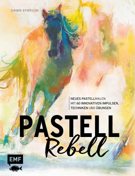 Emerson, Dawn Pastell Rebell: Neues Pastell Malen mit 60 innovativen Impulsen, Techniken und Übungen