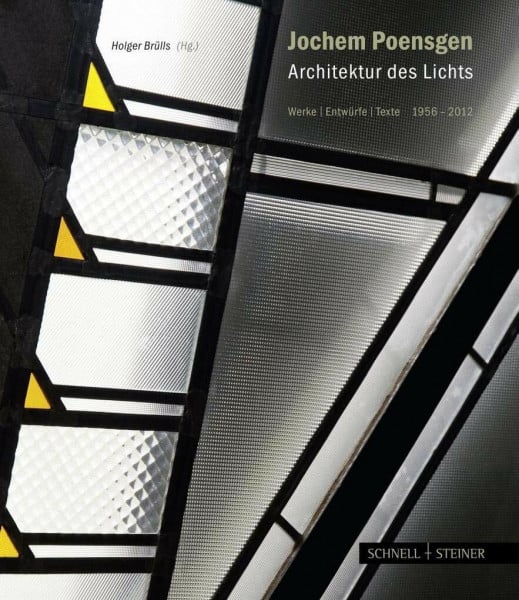Holger Brülls Jochem Poensgen - Architektur des Lichts: Werke Entwürfe Texte 1956-2012. Anlässlich des 80. Geburtstags des deutschen Glasmalers Jochem Poensgen 2011