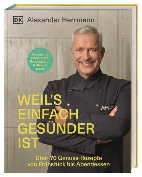 Herrmann, Alexander Weil's einfach gesünder ist: Über 70 geniale Genuss-Rezepte von Frühstück bis Abendessen
