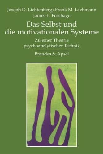 Frank M Lachmann Das Selbst und die motivationalen Systeme: Zu einer Theorie psychoanalytischer Technik