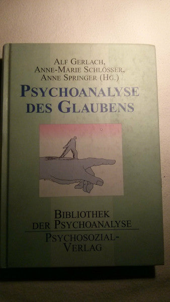 Alf Gerlach Psychoanalyse des Glaubens: Eine Publikation der DGPT (Bibliothek der Psychoanalyse)