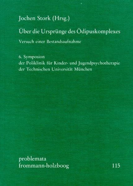 Britton, Ronald Über die Ursprünge des Ödipuskomplexes: Versuch einer Bestandsaufahme. 6. Symposion der Poliklinik für Kinder- und Jugendpsychotherapie der Technischen Universität München (problemata, Band 115)