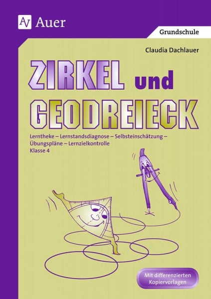 Dachlauer, Claudia Zirkel und Geodreieck: Lerntheke - Lernstanddiagnose - Selbsteinschätzung - Übungspläne - Lernzielkontrolle 4. Klasse: Lerntheke - Lernstandsdiagnose ... - Übungspläne - Lernzielkontrolle. Klasse 4