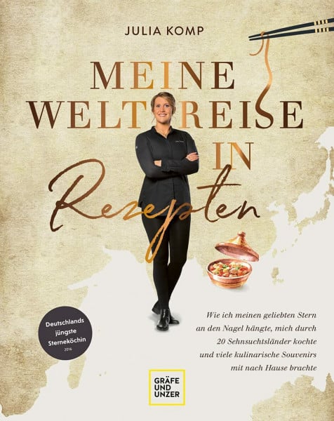 Komp, Julia Meine Weltreise in Rezepten: Wie ich meinen geliebten Stern an den Nagel hängte, mich durch 20 Sehnsuchtsländer kochte und viele kulinarische Souvenirs mit nach Hause brachte (Spitzenköch*innen)