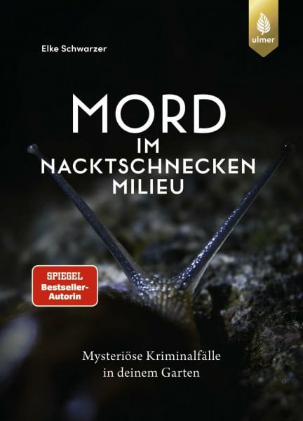 Schwarzer, Elke Mord im Nacktschnecken-Milieu: Mysteriöse Kriminalfälle in deinem Garten