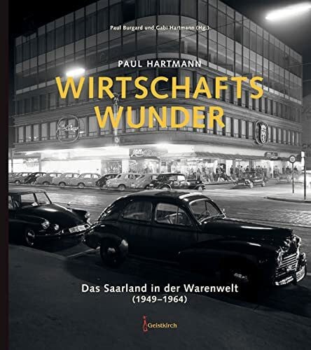 Burgard, Paul Wirtschaftswunder: Das Saarland in der Warenwelt (1949-1964)