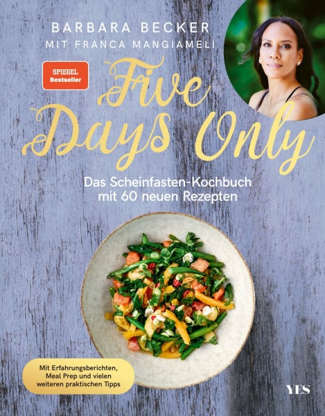 Becker, Barbara Five Days Only: Das Scheinfasten-Kochbuch mit 60 neuen Rezepten. Mit Erfahrungsberichten, Meal Prep und vielen weiteren praktischen Tipps. (SPIEGEL-Bestseller)
