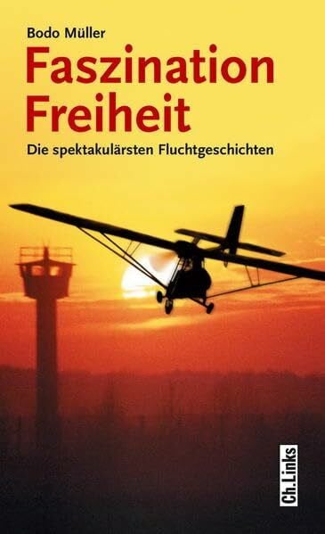 Müller, Bodo Faszination Freiheit: Die spektakulärsten Fluchtgeschichten