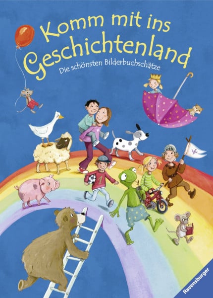 Komm mit ins Geschichtenland: Die schönsten Bilderbuchschätze