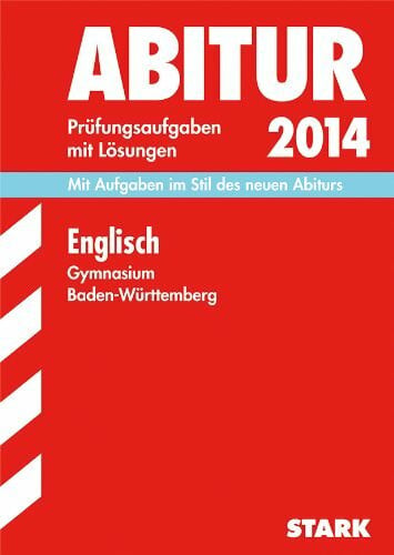 Haas, Lindsey Abitur-Prüfungsaufgaben Gymnasium Baden-Württemberg. Mit Lösungen / Englisch 2014: Mit Aufgaben im Stil des neuen Abiturs. Original-Prüfungsaufgaben 2004-2013