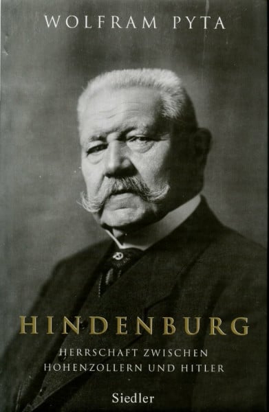 Wolfram Pyta Hindenburg: Herrschaft zwischen Hohenzollern und Hitler