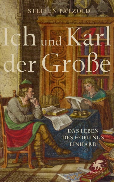 Patzold, Steffen Ich und Karl der Große: Das Leben des Höflings Einhard