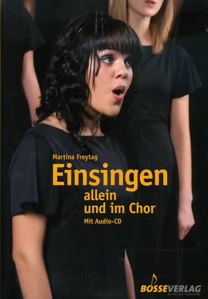 Freytag, Martina Einsingen allein und im Chor: Mit Übungen aus der Atemtherapie, der Kinesiologie, dem Yoga und Chi Gong, 40 Übungen zu Fragen des Einsingens und der Stimmbildung: Mit 40 Gesangsübungen