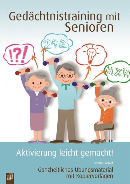 Kelkel, Sabine Gedächtnistraining mit Senioren: Ganzheitliches Übungsmaterial mit Kopiervorlagen (Aktivierung leicht gemacht!)
