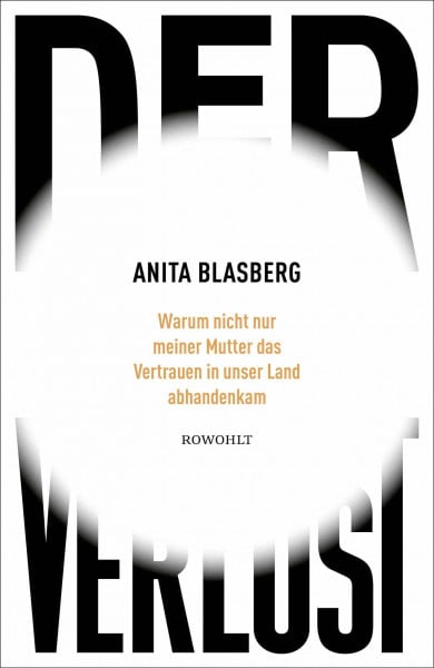 Blasberg, Anita Der Verlust: Warum nicht nur meiner Mutter das Vertrauen in unser Land abhandenkam