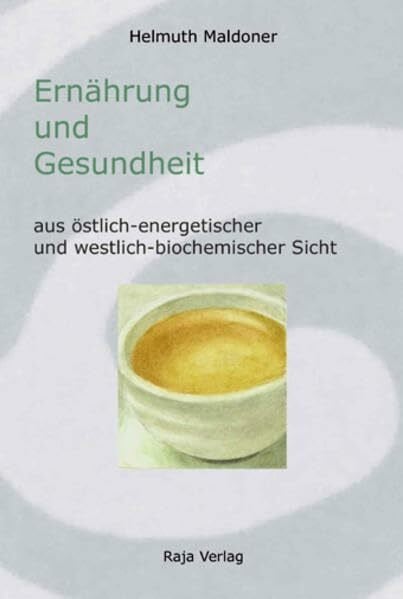 Maldoner, Helmuth Ernährung und Gesundheit aus östlich-energetischer und westlich-biochemischer Sicht