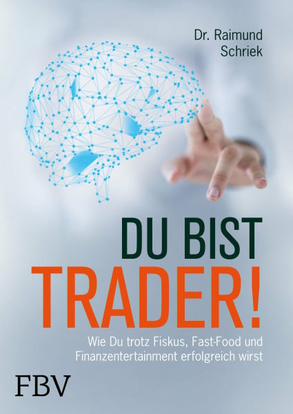 Schriek, Raimund Du bist Trader!: Wie du trotz Fiskus, Fast Food und Finanzentertainment erfolgreich wirst