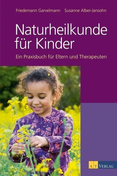 Alber-Jansohn, Susanne Naturheilkunde für Kinder: Ein Praxisbuch für Eltern, Therapeuten und Ärzte