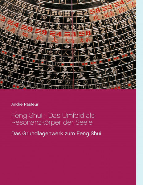 Pasteur, André Feng Shui - Das Umfeld als Resonanzkörper der Seele: Das Grundlagenwerk zum Feng Shui