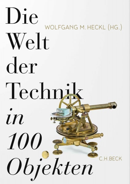 Heckl, Wolfgang M. Die Welt der Technik in 100 Objekten