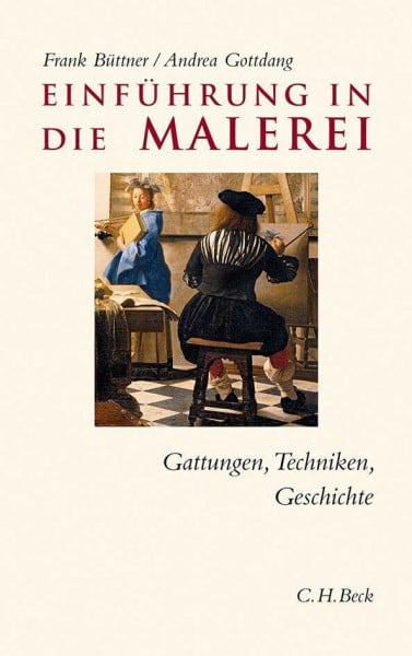Büttner, Frank Einführung in die Malerei: Gattungen, Techniken, Geschichte (C.H. Beck Studium)