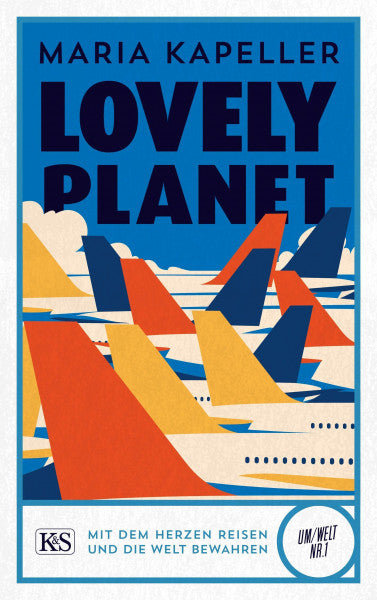 Kapeller, Maria Lovely Planet: Mit dem Herzen reisen und die Welt bewahren (K&S Um/Welt)